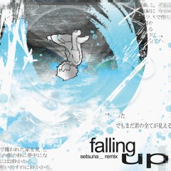 falling up (setsuna__ remix)