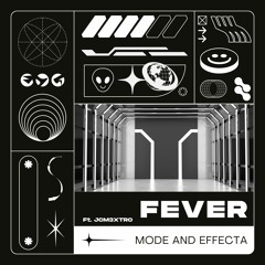 FEVER (FT. MODE AND EFFECTA)