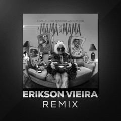 El Alfa X CJ X El Cherry Scom - La Mamá De La Mamá (Erikson Vieira Remix)