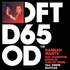Hannah Wants - Cure My Desire ft Clementine Douglas (Tall Order Bootleg) [Free Download]