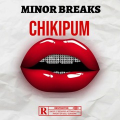 CHIKIPUM - MINOR BREAKS