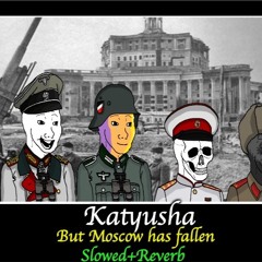 Katyusha But Moscow Has Fallen...