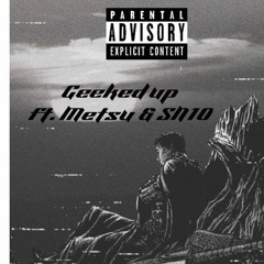 Geeked Up (feat. Metsu, SN1O)