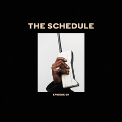 The Schedule Ep. 60