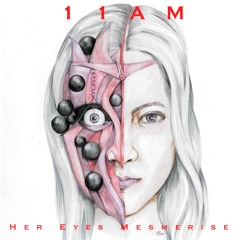 11am - Her Eyes Mesmerise