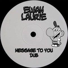 Ewan Laurie - Message to You DUB   [FREE DOWNLOAD]