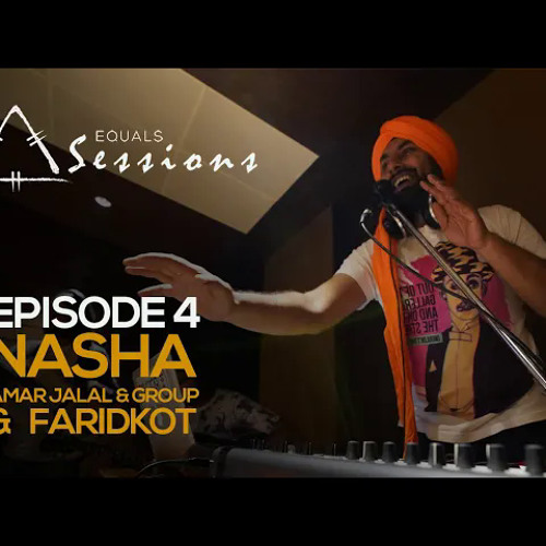 Nasha - Amar Jalal Group & Faridkot | Equals Sessions - Episode 4