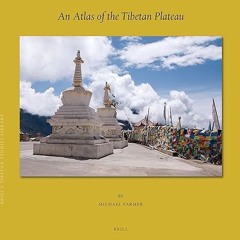 ✔PDF/✔READ An Atlas of the Tibetan Plateau (Brill's Tibetan Studies Library, 50)