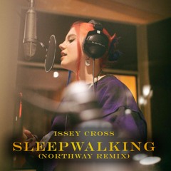 Issey Cross - Sleepwalking (Northway Remix)