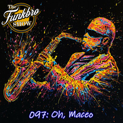 The FunkBro Show RadioactiveFM 097: Oh, Maceo