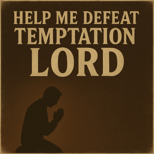 Help me defeat temptation Lord