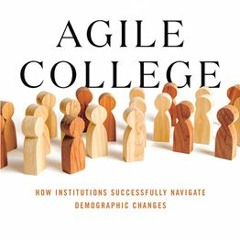 PDF/ePub The Agile College: How Institutions Successfully Navigate Demographic Changes - Nathan D Gr