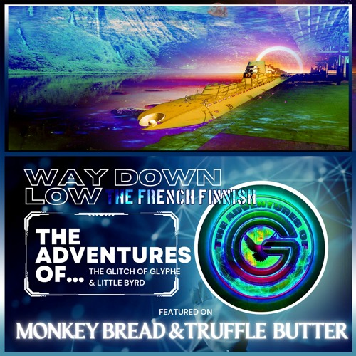 Way Down Low (with French Finnish) - The Adventures Of The Glitch Of Glyphe' and little byrd