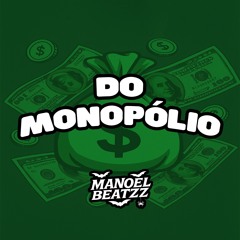 DO MONOPÓLIO - (( MANOEL BEATZZ ))