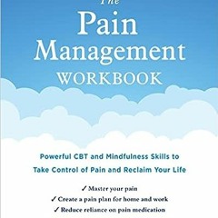 [Ebook] Reading The Pain Management Workbook: Powerful CBT and Mindfulness Skills to Take Control of