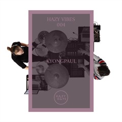 Hazy Vibes 004: Kyongpaul