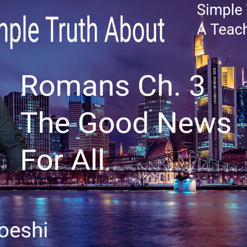 Stream Romans Chapter 3 The Good News For All With Kyrian Uzoeshi By Stream romans chapter 3 the good news for all with kyrian uzoeshi by