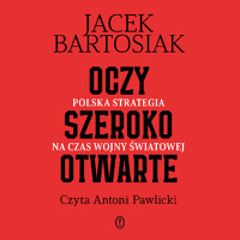 Jacek Bartosiak – „Oczy szeroko otwarte” – czyta Antoni Pawlicki