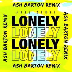 Joel Corry -  Lonely - Ash Barton Remix