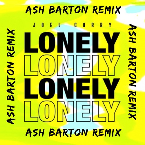 Joel Corry -  Lonely - Ash Barton Remix