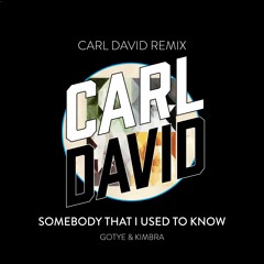 Somebody That I Used To Know (CARL DAVID Remix) (Vocals Quiet for Copyright)