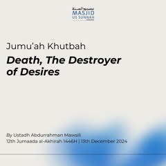 Death, The Destroyer of Desires by Ustadh Abdurrahman al Mawsili - Khutbah 13/12/24