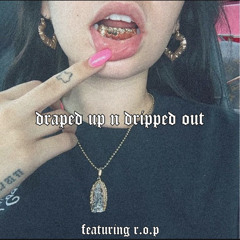 DRAPED UP N DRIPPED OUT ft. R.O.P (PROD. THE PROPHXT)