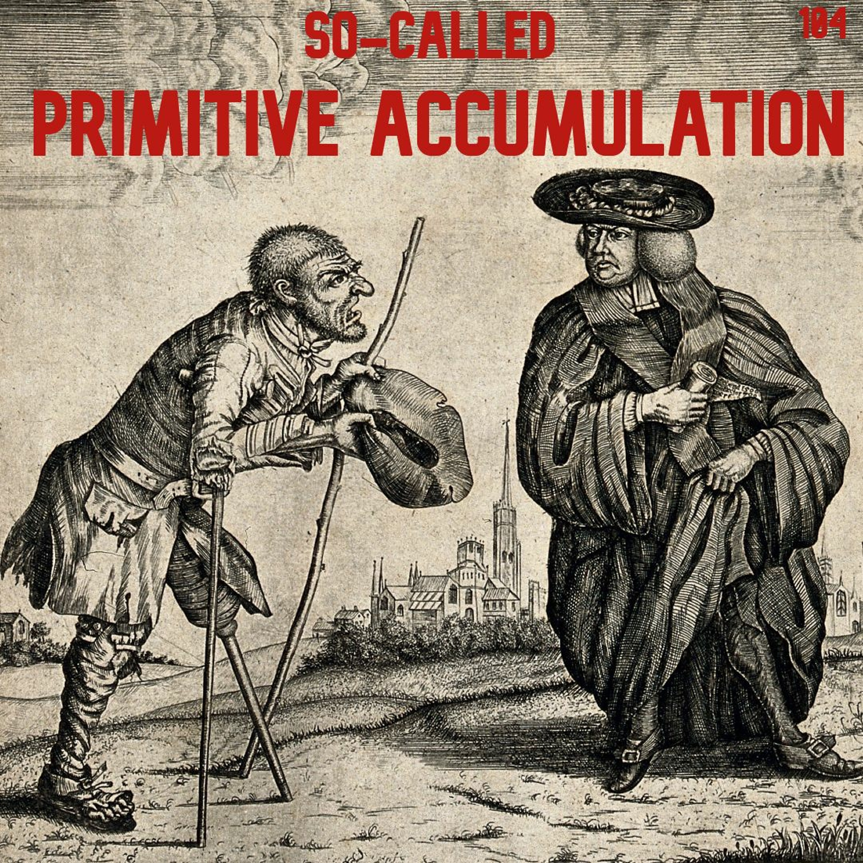 104. Capital, Section 8: The So-Called Primitive Accumulation | Karl Marx episode artwork
