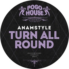 ANAMSTYLE - Turn All Round [PHR474] Pogo House Rec