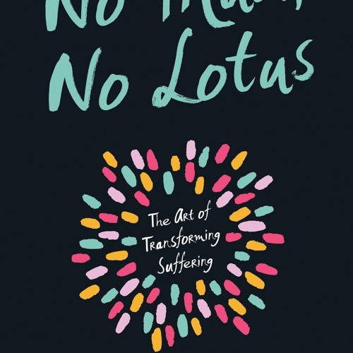 Stream Pdf No Mud No Lotus The Art Of Transforming Suffering For Ipad From Stephanyjomachoi