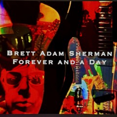 "FOREVER and a Day" Brett Adam Sherman