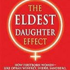 FREE B.o.o.k (Medal Winner) The Eldest Daughter Effect: How Firstborn Women â€“ like Oprah Winfrey,