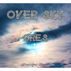 Gre.S - Over Sky (Original Mix)