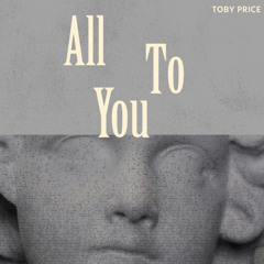 Toby Price - ALL TO YOU [FREE DL]