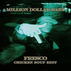 Million Dollar Baby(Fresco 'Chicken Soup' Knny Edit) *Pitched to avoid copyright*