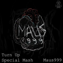 Maus999 - Turn Up (Special Tribute Mashup)
