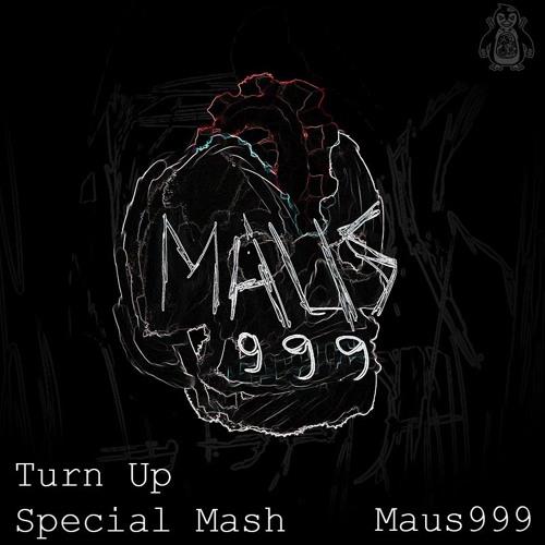 Maus999 - Turn Up (Special Tribute Mashup)