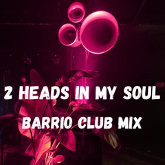 2 Heads Inside My Soul (Barrio Club Mix)