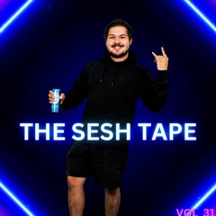 The Sesh Tape Vol 31