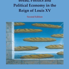 PDF_⚡ Bread, Politics and Political Economy in the Reign of Louis XV: Second Edi