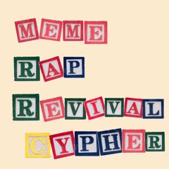MEME RAP REVIVAL CYPHER (feats in description)