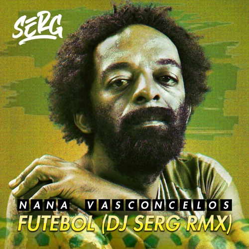 Stream NANA VASCONCELOS - FUTEBOL (DJ SERG RMX) BUY = DOWNLOAD by DJ SERG