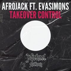 AfroJack ft. EvaSimons - TakeOver Control (MichaelAnthonyBootleg)