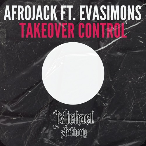 AfroJack ft. EvaSimons - TakeOver Control (MichaelAnthonyBootleg)