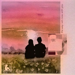 the way i am now, with you