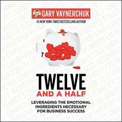 [Read] EPUB 📜 Twelve and a Half: Leveraging the Emotional Ingredients Necessary for