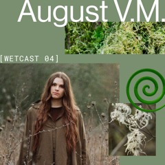 Wetcast 04: August V. M.