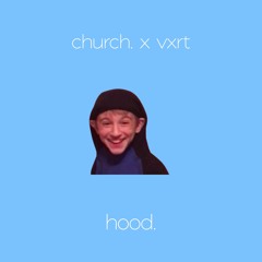 church. x vxrt – hood.