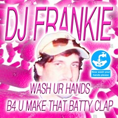👏 dj frankie 👏 wash ur hands b4 u make that batty clap 👏 [the mixxxclusive]