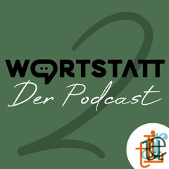 WORTSTATT – Der Podcast – Folge 2